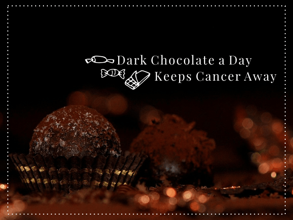 Dark Chocolate a Day Keeps Cancer Away